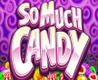 So much Candy